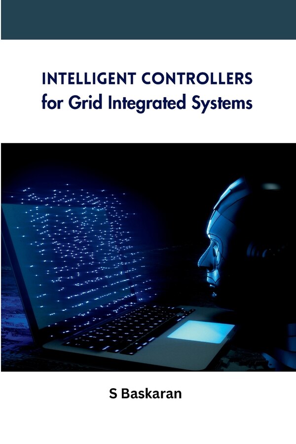 Intelligent Controllers for Grid Integrated Systems by S Baskaran, Paperback | Indigo Chapters