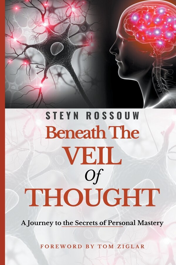 Beneath the Veil of Thought-A Journey to the Secrets of Personal Mastery by Steyn Rossouw, Paperback | Indigo Chapters