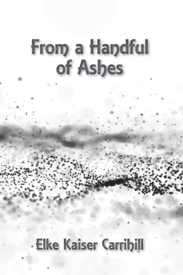 From a Handful of Ashes by Elke Kaiser Carrihill, Paperback | Indigo Chapters