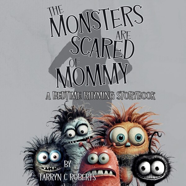 The Monsters Are Scared Of Mommy by Tarryn C Roberts, Paperback | Indigo Chapters