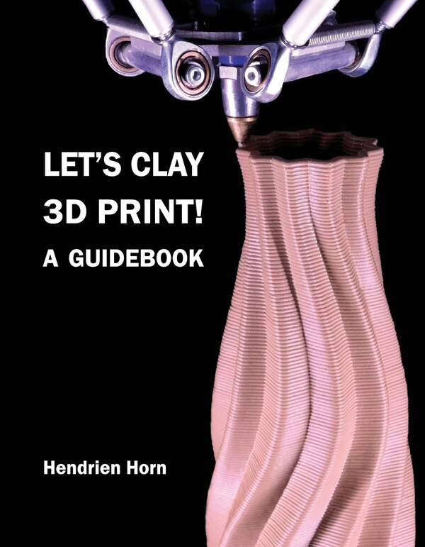 Let's Clay 3D Print A Guidebook by Hendrien Horn, Paperback | Indigo Chapters