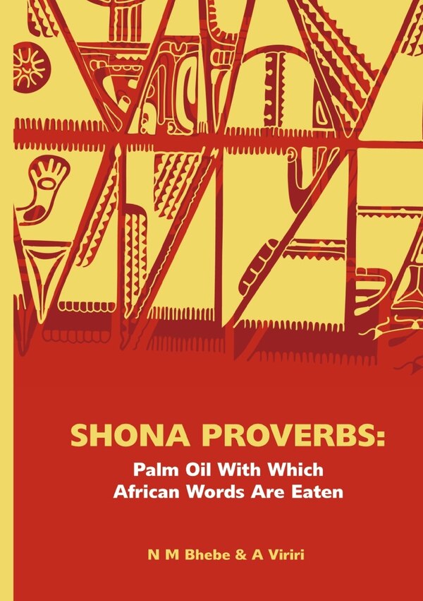 Shona Proverbs. Palm Oil With Which African Words Are Eaten by Ngwabi Bhebe, Paperback | Indigo Chapters
