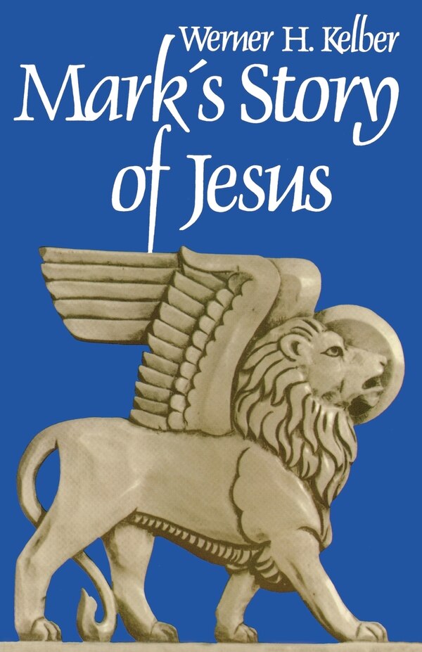 Mark's Story of Jesus by Werner H. Kelber, Paperback | Indigo Chapters