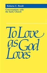 To Love as God Loves by Roberta C. Bondi, Paperback | Indigo Chapters