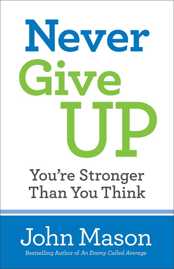 Never Give Up-You're Stronger Than You Think by John Mason, Paperback | Indigo Chapters