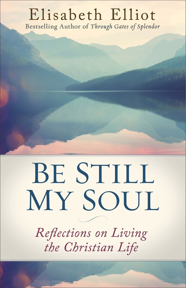 Be Still My Soul by Elisabeth Elliot, Paperback | Indigo Chapters