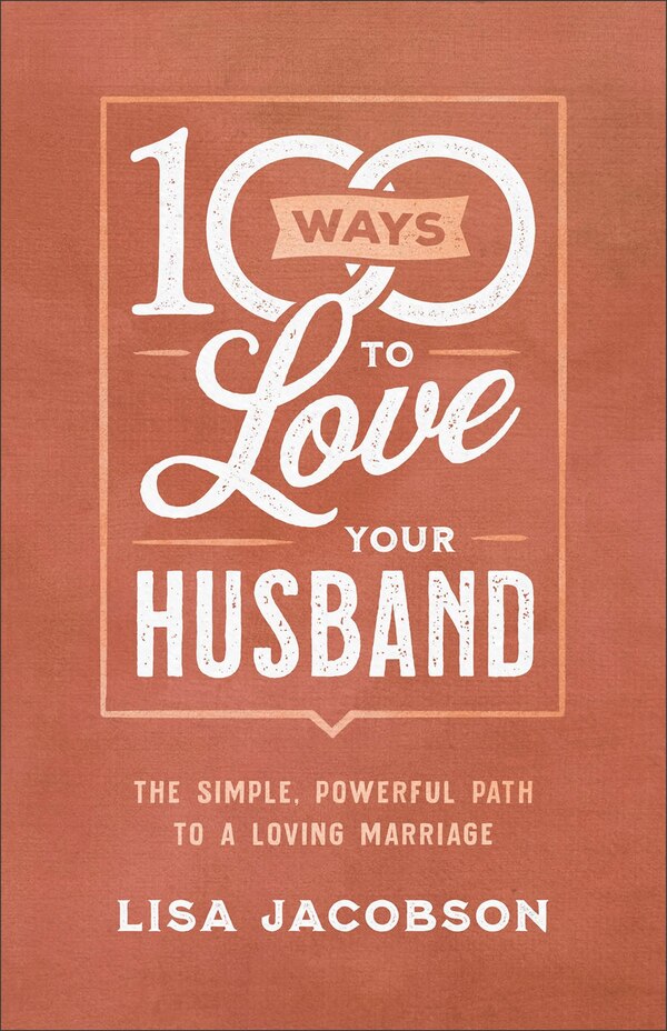 100 Ways to Love Your Husband by Lisa Jacobson, Paperback | Indigo Chapters