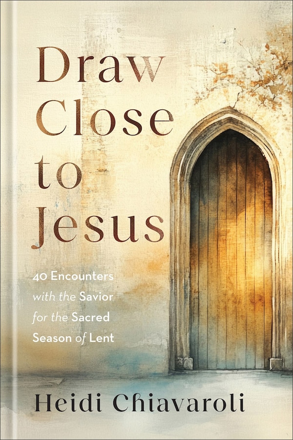 Draw Close to Jesus by Heidi Chiavaroli, Paper over Board | Indigo Chapters