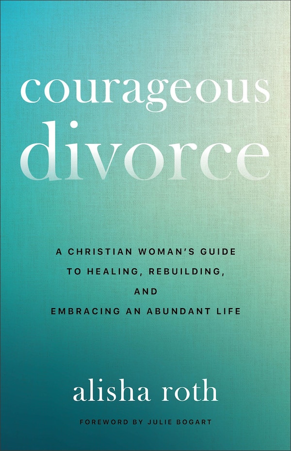 Courageous Divorce by Alisha Roth, Paperback | Indigo Chapters