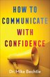 How to Communicate with Confidence by Mike Bechtle, Paperback | Indigo Chapters