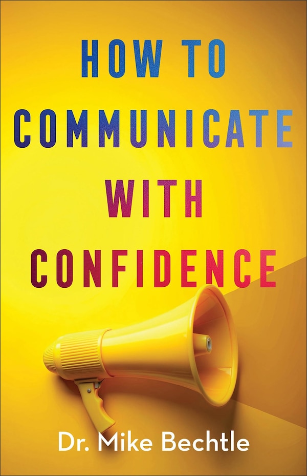 How to Communicate with Confidence by Mike Bechtle, Paperback | Indigo Chapters