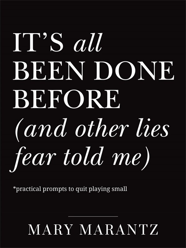 It's All Been Done Before (and Other Lies Fear Told Me) by Mary Marantz, Paperback | Indigo Chapters