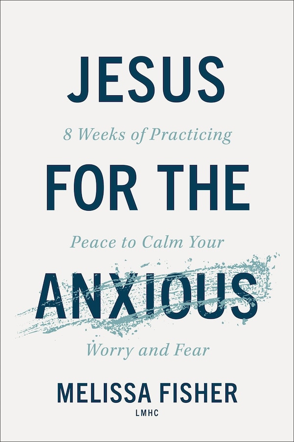 Jesus for the Anxious by Melissa Fisher, Paperback | Indigo Chapters