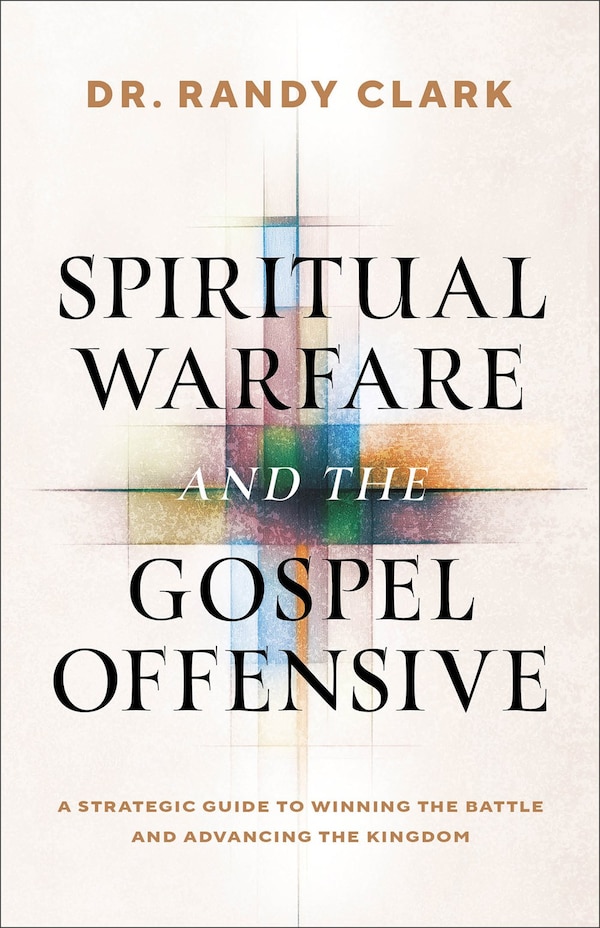 Spiritual Warfare and the Gospel Offensive by Randy Clark, Paperback | Indigo Chapters