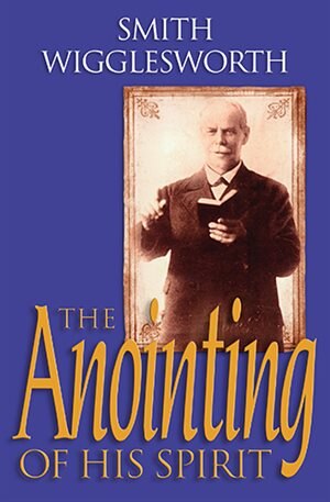 The Anointing of His Spirit by Smith Wigglesworth, Paperback | Indigo Chapters