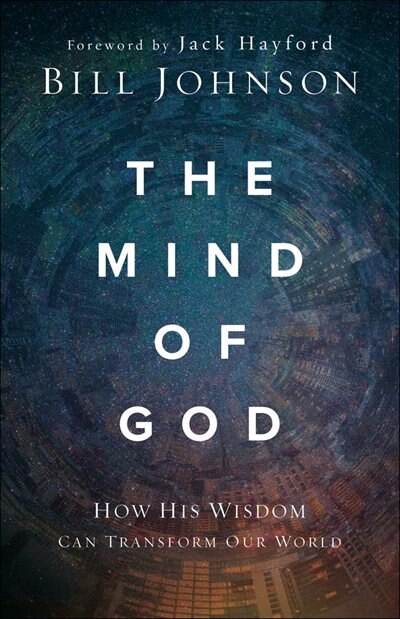 The Mind of God by Bill Johnson, Paperback | Indigo Chapters