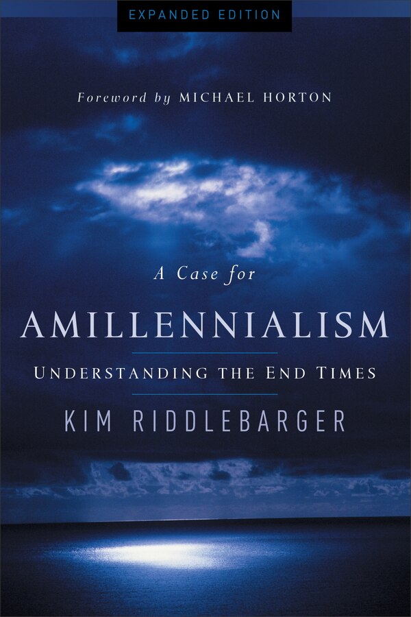 A Case for Amillennialism by Kim Riddlebarger, Paperback | Indigo Chapters