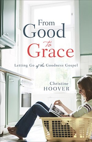 From Good to Grace by Christine Hoover, Paperback | Indigo Chapters