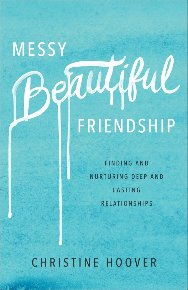 MESSY BEAUTIFUL FRIENDSHIP by Christine Hoover, Paperback | Indigo Chapters