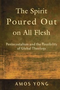 The Spirit Poured Out on All Flesh by Amos Yong, Paperback | Indigo Chapters