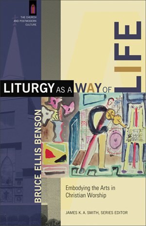 Liturgy as a Way of Life by Bruce Ellis Benson, Paperback | Indigo Chapters