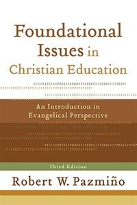 Foundational Issues In Christian Education by Robert W Pazmiño, Paperback | Indigo Chapters