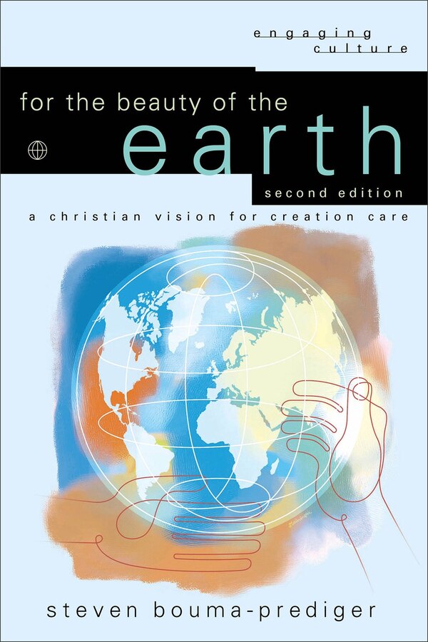For the Beauty of the Earth by Steven Bouma-Prediger, Paperback | Indigo Chapters
