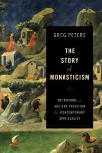 The Story of Monasticism by Greg Peters, Paperback | Indigo Chapters