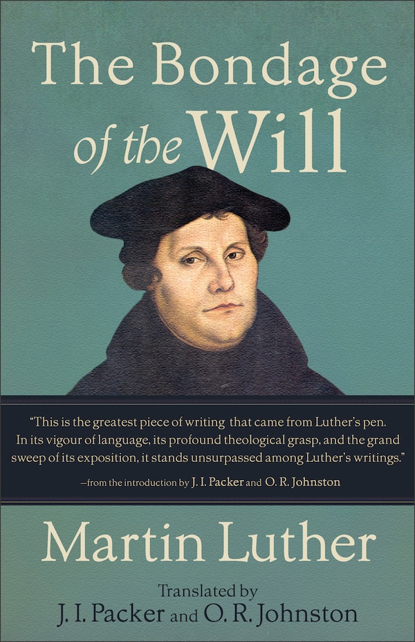 The Bondage of the Will by Martin Luther, Paperback | Indigo Chapters