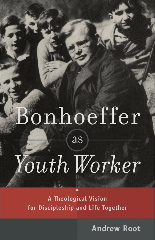 Bonhoeffer as Youth Worker by Andrew Root, Paperback | Indigo Chapters