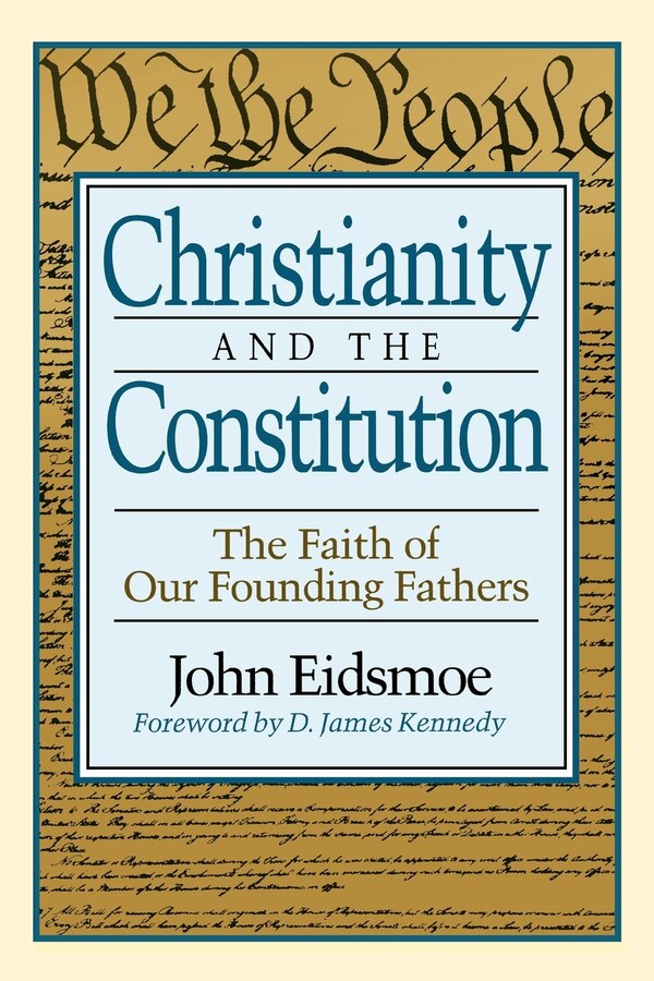 Christianity and the Constitution by John Eidsmoe, Paperback | Indigo Chapters