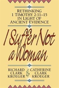 I Suffer Not a Woman by Richard Clark Kroeger, Paperback | Indigo Chapters