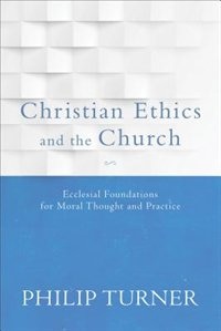 Christian Ethics and the Church by Philip Turner, Philip, Paperback | Indigo Chapters