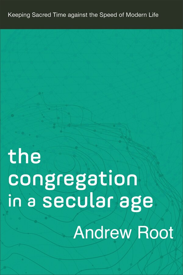 The Congregation in a Secular Age by Andrew Root, Paperback | Indigo Chapters