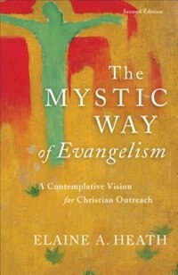 The Mystic Way of Evangelism by Elaine Heath, Paperback | Indigo Chapters