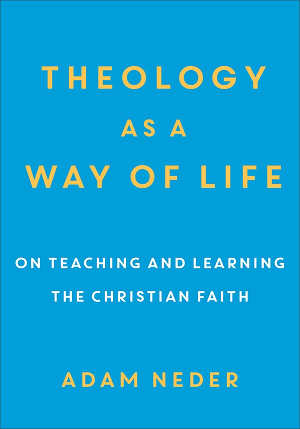 Theology as a Way of Life by Adam Neder, Paperback | Indigo Chapters