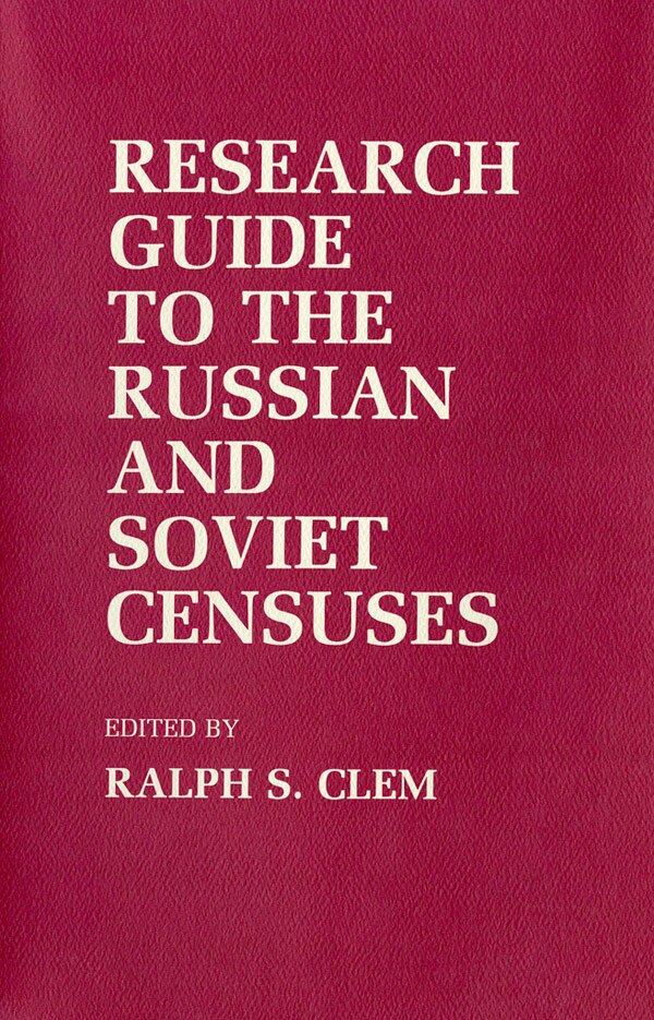 Research Guide to the Russian and Soviet Censuses by Ralph S. Clem, Paper over Board | Indigo Chapters