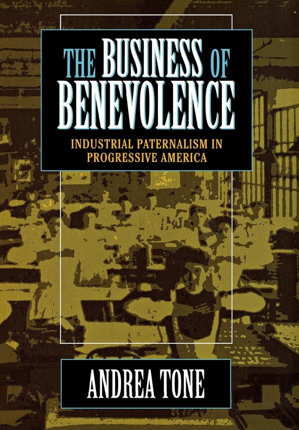 The Business of Benevolence by Andrea Tone, Paper over Board | Indigo Chapters