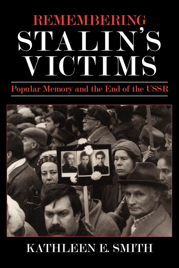 Remembering Stalin's Victims by Kathleen E. Smith, Paper over Board | Indigo Chapters