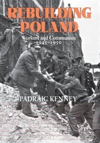 Rebuilding Poland by Padraic Jeremiah Kenney, Paper over Board | Indigo Chapters