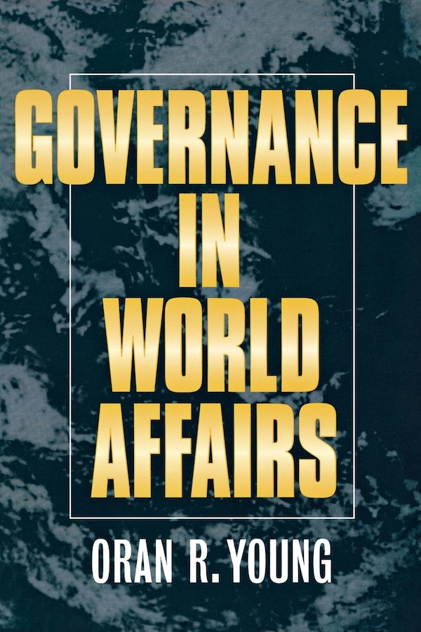 Governance in World Affairs by Oran R. Young, Paper over Board | Indigo Chapters
