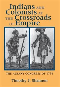 Indians and Colonists at the Crossroads of Empire by Timothy J. Shannon, Paper over Board | Indigo Chapters