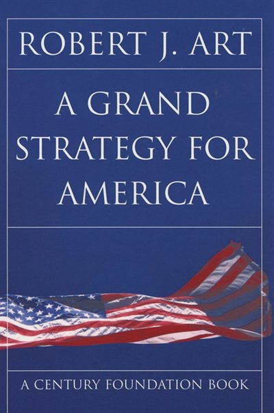 A Grand Strategy for America by Robert J. Art, Paper over Board | Indigo Chapters