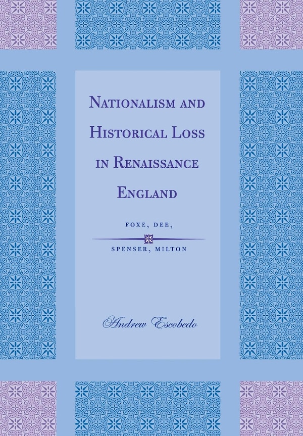 Nationalism and Historical Loss in Renaissance England by Andrew Escobedo, Paper over Board | Indigo Chapters