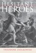 Hesitant Heroes by Theodore Ziolkowski, Paper over Board | Indigo Chapters
