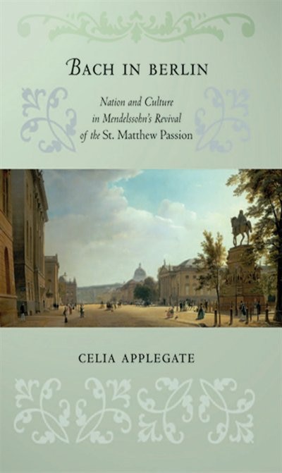 Bach in Berlin by Celia Applegate, Paper over Board | Indigo Chapters