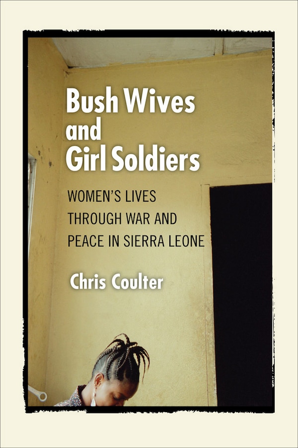 Bush Wives and Girl Soldiers by Chris Coulter, Paper over Board | Indigo Chapters