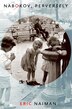 Nabokov Perversely by Eric Naiman, Paper over Board | Indigo Chapters
