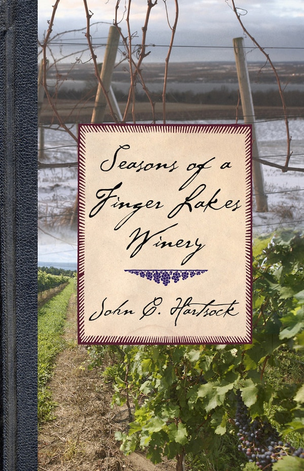 Seasons of a Finger Lakes Winery by John C. Hartsock, Paper over Board | Indigo Chapters