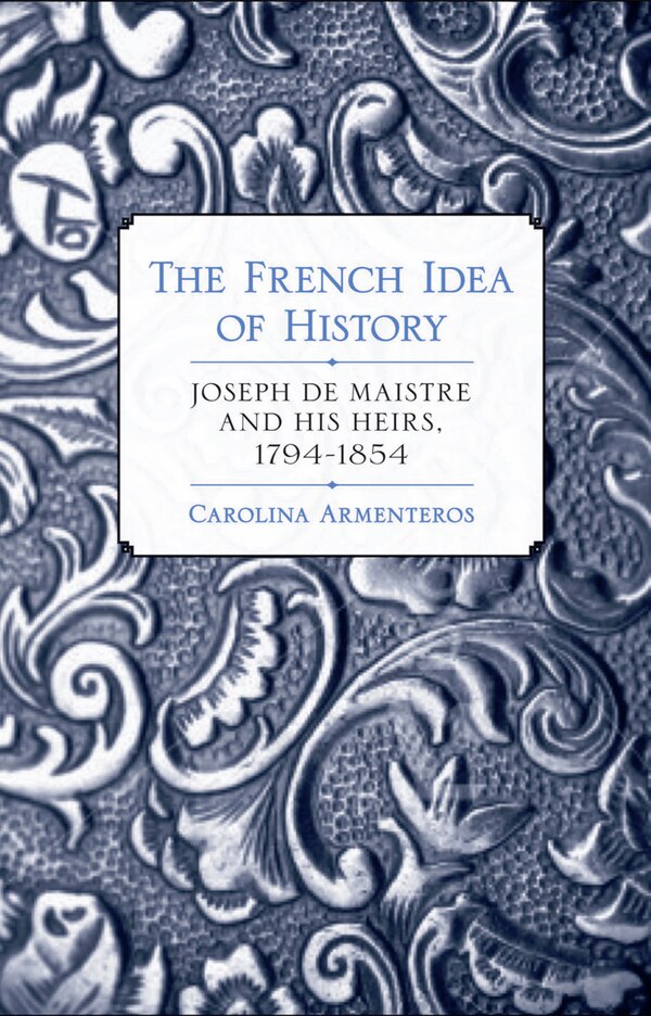 The French Idea of History by Carolina Armenteros, Paper over Board | Indigo Chapters